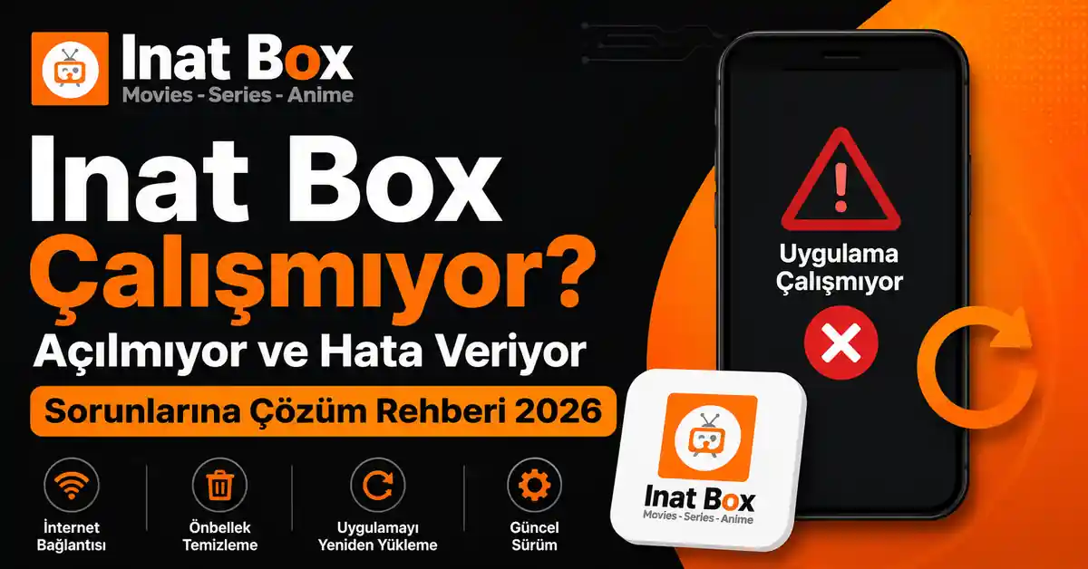 inat-box-calismiyor-acilmiyor-ve-hata-veriyor-sorunlarina-cozum-rehberi-2026